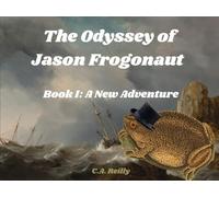 The Odyssey of Jason Frogonaut: Book I: A New Adventure