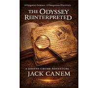 The Odyssey Reinterpreted: A Forgotten Science. A Dangerous Discovery.