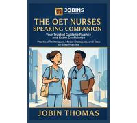 The OET Nurses Speaking Companion: Your Trusted Guide to Fluency and Exam Confidence: Practical Techniques, Model Dialogues, and Step-by-Step Practice