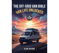 The Off-Grid Bible: Van Life Unlocked: Your Year-Round DIY Guide to Building, Traveling, and Living the Van Life