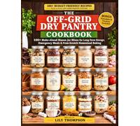 THE OFF-GRID DRY PANTRY COOKBOOK: 100+ make-ahead mason jar mixes for long-term storage, emergency meals and from scratch homestead baking