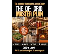 THE OFF-GRID MASTER PLAN: 100 Step-by-Step DIY Projects for Power, Water, Food,and Home Security - Built for Real Families