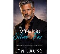 The Off-Limits Silver Fox: A Small-Town Enemies to Lovers Romance