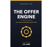 The Offer Engine: How to Create Irresistible Offers People Can't Refuse - The Complete 2026 System to Stand Out, Charge More & Sell With Ease