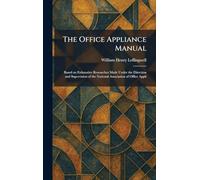 The Office Appliance Manual: Based on Exhaustive Researches Made Under the Direction and Supervision of the National Association of Office Appli