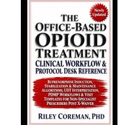 THE OFFICE-BASED OPIOID TREATMENT CLINICAL WORKFLOW & PROTOCOL DESK REFERENCE: BUPRENORPHINE INDUCTION, STABILIZATION & MAINTENANCE ALGORITHMS, UDT ... FOR NON-SPECIALIST PRESCRIBERS POST X-WAIVER