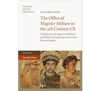 The Office of 'magister Militum' in the 4th Century Ce: A Study into the Impact of Political and Military Leadership on the Later Roman Empire