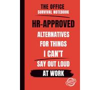 The Office Survival Notebook : HR-Approved Alternatives for Things I Can’t Say Out Loud at Work: A Sarcastic Journal and Funny Gag Gift for Stressed ... Teams, and Surviving Corporate Life