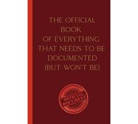 THE OFFICIAL BOOK OF EVERYTHING THAT NEEDS TO BE DOCUMENTED (BUT WON’T BE) - Funny Lined Notebook for Work, Office, or Everyday Notes