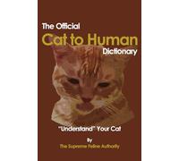 The Official Cat-to-Human Dictionary: The Compendium of Mandatory Feline Terminology