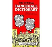 The Official Dancehall Dictionary: A Guide to Jamaican Dialect and Dancehall Slang