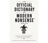 The Official Dictionary of Modern Nonsense™: Volume One