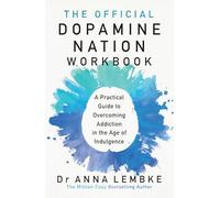 The Official Dopamine Nation Workbook: A Practical Guide to Overcoming Addiction in the Age of Indulgence