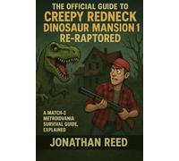 The Official Guide to Creepy Redneck Dinosaur Mansion 1: Re-Raptored: A Match-3 Metroidvania Survival Guide, Explained