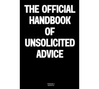 The Official Handbook of Unsolicited Advice: The Notebook