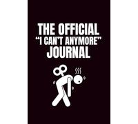 The Official "I Can't Anymore" Journal: Funny Blank Notebooks | Sarcastic Lined Notebook | Funny Notebook For Office | Sarcastic Humor Notebook | Coworker Funny Gifts