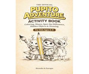The Official Pupito Adventure Activity Book: Coloring, Mazes, Spot the Difference, Hidden Objects & Drawing for Kids Ages 6-9