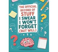 The Official Record of Stuff I Swear I Won’t Forget (But Will)