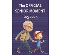 The Official Senior Moment Logbook: Senior moments happen. This notebook makes them fun. Write, remember (sort of), and smile!