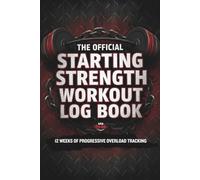 The Official Starting Strength Workout Log Book: 12 Weeks of Progressive Overload Tracking