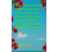 The Official Study Guide to How to Move From Just Being Born Again in Your Spirit to Becoming Saved Daily in Your Soul