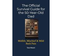 The Official Survival Guide for the 50-Year-Old Dad: Midlife, Mischief & Mild Back Pain