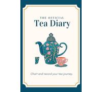 The Official Tea Diary: A Tea Lover’s Perfect Companion: Chart and record your tea journey