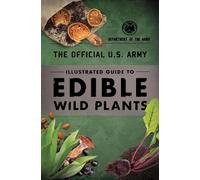 The Official U.S. Army Illustrated Guide to Edible Wild Plants (Tascabile)