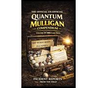 The Official Un-Official Quantum Mulligan Compendium: Volume IV-001 Case Files
