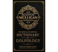 The Official Un-Official Quantum Mulligan™ Dictionary & Recreational Terminology Act: Federally Recorded Language for Recreational Golf Emergencies, Excuses, and Procedural Nonsense