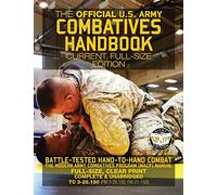 The Official US Army Combatives Handbook - Current, Full-Size Edition: Battle-Tested Hand-to-Hand Combat - the Modern Army Combatives Program (MACP) ... (TC 3-25.150 (FM 3-25.150, FM 21-150))