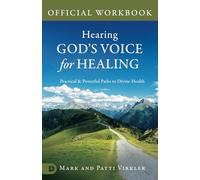 The Official Workbook for Hearing God’s Voice for Healing: Practical and Powerful Paths to Divine Health