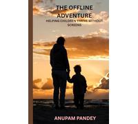 THE OFFLINE ADVENTURE: HELPING CHILDREN THRIVE WITHOUT SCREENS