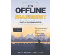 The Offline Brain Reset: 30 Days of Puzzles, Focus Challenges, Screen-Free Activities & Mind Exercises to Reclaim Your Attention and Sharpen Your Mind