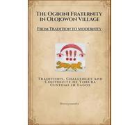 The Ogboni fraternity in Olojowon village: from tradition to modernity: Traditions challenges and continuity of Yoruba customs in Lagos