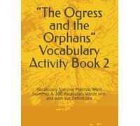 “The Ogress and the Orphans” Vocabulary Activity Book 2: Vocabulary Spelling Practice, Word Searches & 200 Vocabulary Words with and with out Definitions