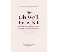 The Oh Well Reset Kit: Stop the emotional-eating spiral - no shame, no guilt, only kindness