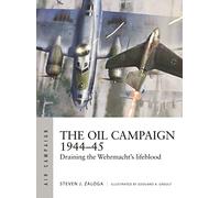 The Oil Campaign 1944-45: Draining the Wehrmacht's lifeblood