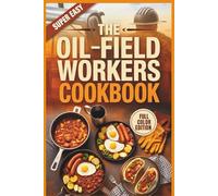 The Oil Field Workers Cookbook: Hearty One-Burner Recipes for the Rig, The Man Camp, and The Tailgate