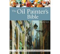 The Oil Painter's Bible: An Essential Reference for the Practising Artist-Scott,