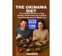 THE OKINAWA DIET: The Japanese Secret to a Long, Healthy, and Peaceful Life: A Natural and Happy Approach to Weight Loss