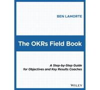 Ben Lamorte – The OKRs Field Book – Guida passo-passo per coach di OKRs – Tascabile