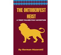 The Oktoberfest Heist: A Trent Palmer pulp adventure