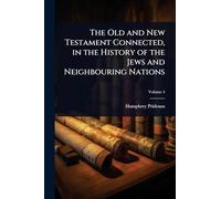 The Old and New Testament Connected, in the History of the Jews and Neighbouring Nations