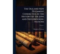 The Old and New Testament Connected, in the History of the Jews and Neighbouring Nations