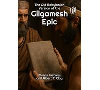 The Old Babylonian Version of the Gilgamesh Epic (Translated) (Annotated)