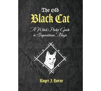 The Old Black Cat: A Witch's Pocket Guide to Superstitious Magic