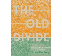 'The Old Divide': Sectarianism in Scotland: A History