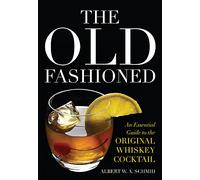 The Old Fashioned: An Essential Guide to the Original Whiskey Cocktail