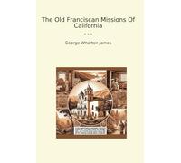 The Old Franciscan Missions Of California